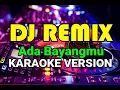 Download Lagu KARAOKE - DJ REMIX ADA BAYANG MU (Sembilan Band)