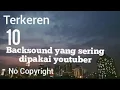 Download Lagu 10 Backsound yang sering dipakai youtuber