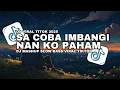 Download Lagu DJ SA COBA IMBANGI || NAN KO PAHAM ( BOOTLEG ) FAREL YETE RMX FYP TIKTOK VIRAL !!! Download Lagu DJ SA COBA IMBANGI || NAN KO PAHAM ( BOOTLEG ) FAREL YETE RMX FYP TIKTOK VIRAL !!!