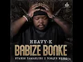 Heavy K, Ntando Yamahlubi - Babize bonke (Feat. Torque MusiQ