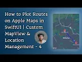 How to Plot Routes on Apple Maps in SwiftUI Custom MapView Location Management