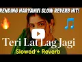 Download Lagu Teri Lat Lag Gayi (Slowed + Reverb) | Haryanvi Viral Song 2025 | Sapna Chaudhary Hits 🔥🎧