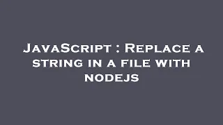 JavaScript Replace a string in a file with nodejs