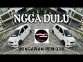 BONGAWAN REMIXER - Ngga Dulu