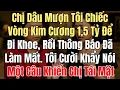 Download Lagu Chị Dâu Mượn Tôi Chiếc Vòng Kim Cương 1,5 Tỷ Để Đi Khoe, Rồi Thông Báo Đã Làm Mất -Tôi Nói Một Câu..