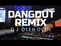 Download Lagu DJ OLEH OLEH DANGDUT REMIX alsoDJ