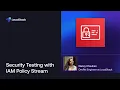 Security Testing with IAM Policy Stream