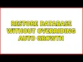 Restore database without overriding Auto growth 2 Solutions