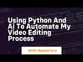 Using python and ai to automate my editing process