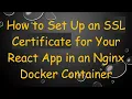 How to Set Up an SSL Certificate for Your React App in an Nginx Docker Container