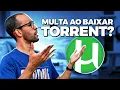 Baixar filmes em TORRENT agora da MULTA E PROCESSO COMO ASSIM