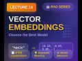 Lecture 16 - Vector Embeddings Explained How to Choose the Best Embedding Model RAG Series