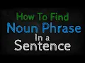 How To Find Noun Phrase In a Sentence