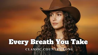 best classic country song of all time every breath you take cover country land music