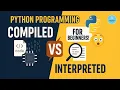 Python Explained Compiled vs Interpreted Beginners Must Know This FameWorldEducationalHub