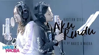 Download Bastian Steel - Aku Rindu ( Cover By Navis \u0026 Naora ) MP3