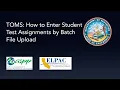 TOMS How to Enter Student Test Assignments by Batch File Upload