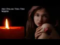 Download Lagu WANN-AKU DALAM TEKA TEKI LIRIK