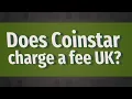 Does Coinstar charge a fee UK