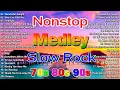 NONSTOP SLOW ROCK LOVE SONGS 80S 90S 💖SLOW ROCK MEDLEY COLLECTION 💖
