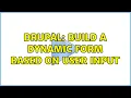 Drupal Build a dynamic form based on user input 2 Solutions