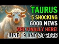 TAURUS JUNE 19 AND 20 2026 5 GOOD NEWS ARE COMING THE UNIVERSE IS FINALLY REWARDING YOU