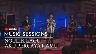 Download NGULIK LAGU - Aku Percaya Kamu (Youtube Music Session) MP3