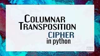 Columnar Transposition Cipher Encryptiong and Decryption in Python