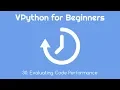 VPython for Beginners 30 - Evaluating Code Performance