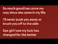 Someone feels like when you were in there life everything was better GOOD LUCK CHARM