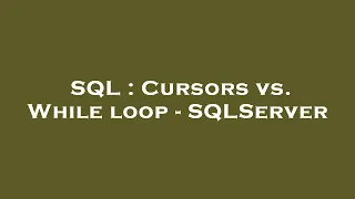 SQL Cursors vs While loop - SQLServer