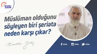 Müslüman olduğunu söyleyen biri şeriata neden karşı çıkar?