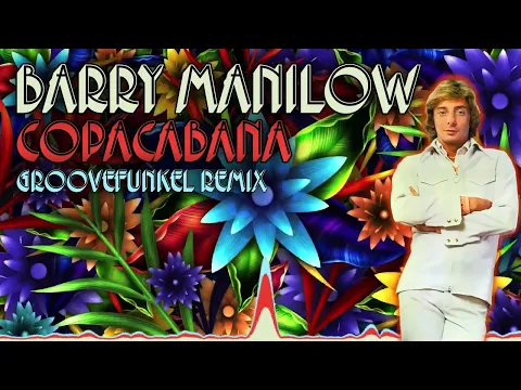 Download MP3 🌴 Barry Manilow - Copacabana (Groovefunkel Remix) 🍹