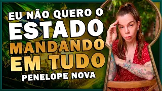 "EU NÃO QUERO UM ESTADO MANDANDO EM TUDO"!! Penelope Nova | Pela Fechadura #157