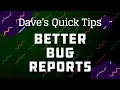 Better Bug Reports - Dave s Quick Tips