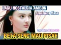 Download Lagu BETA SENG MAU PISAH❤LAGU NOSTALGIA AMBON SEPANJANG MASA🎸SLOW BALLAD AMBON🎸Lagu Ambon Terbaru 2025🎶
