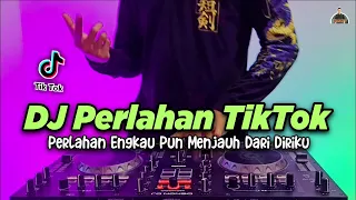 dj perlahan x perlahan engkau pun menjauh dari diriku tiktok viral remix full bass terbaru 2021