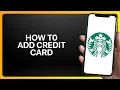 How To Add Credit Card To Starbucks App Tutorial