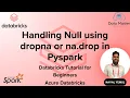 28 Handling Null using dropna or na drop in Pyspark Databricks for Beginners Azure Databricks