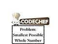 Smallest Possible Whole Number - Problem Code Chef Daily Coding Problem Java Code