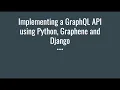 Creating a Grap L API using Python Graphene and Django