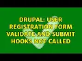 Drupal User registration form validate and submit hooks not called