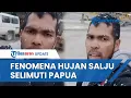 Download Lagu Viral Fenomena Langka Hujan Salju di Tambang Emas Papua, Pegawai PT Freeport: Bukan Kaleng-kaleng!