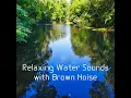 Relaxing Water Sounds with Brown Noise (Loopable)