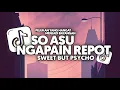 Lagu DJ SO ASU X NGAPAIN REPOT X SWEET BUT PSYCHO FULL SONG Vel Bass 2025