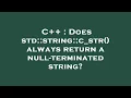 C Does std string c - str always return a null-terminated string