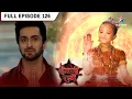 Lagu Shaitani Rasmein | Nikki Pahunchi Ateet Mein | FULL EPISODE- 126 | शैतानी रस्में #starbharat