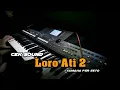 Download Lagu 🔵Cek Sound Loro Ati 2 Tanpa Kendang | Yamaha PSR S670