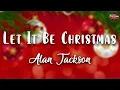 Lagu Alan Jackson - Let It Be Christmas ( Lyrics Video )