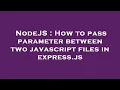 NodeJS How to pass parameter between two javascript files in express js
